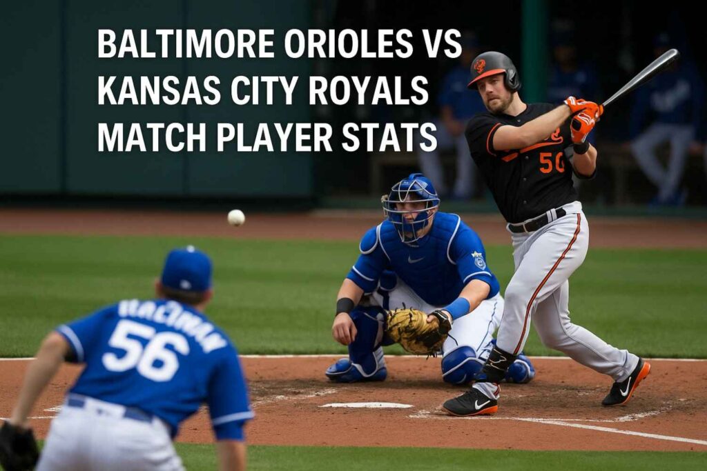 baltimore orioles vs kansas city royals match player stats